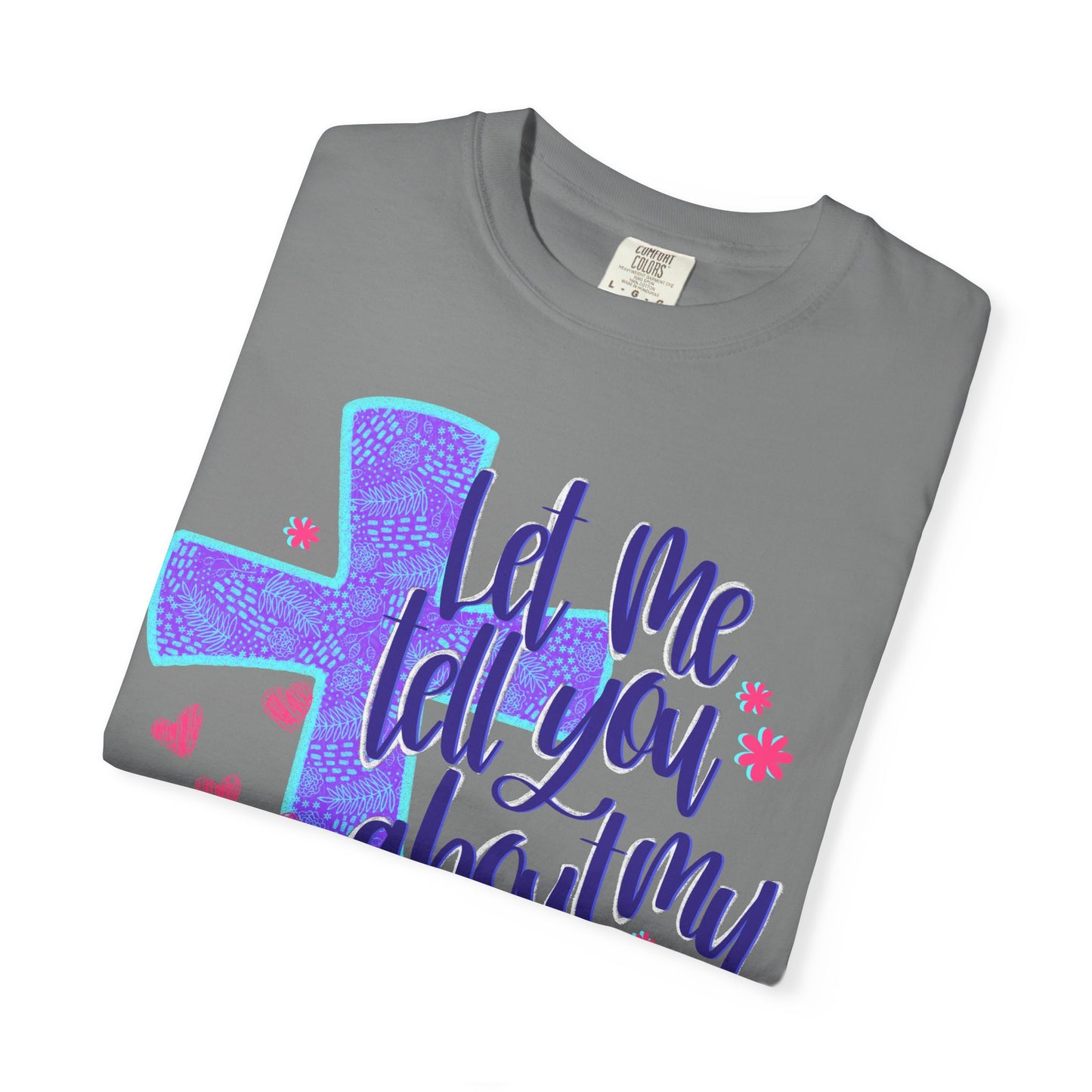 Let Me Tell You About My Jesus T-Shirt — Christian Faith Tee with Cross & Hearts