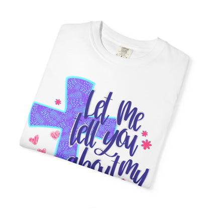 Let Me Tell You About My Jesus T-Shirt — Christian Faith Tee with Cross & Hearts
