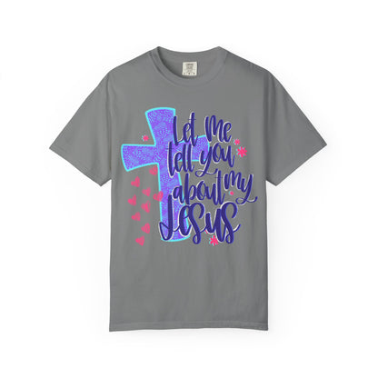 Let Me Tell You About My Jesus T-Shirt — Christian Faith Tee with Cross & Hearts