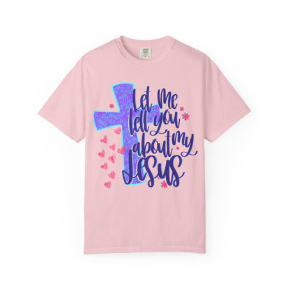 Let Me Tell You About My Jesus T-Shirt — Christian Faith Tee with Cross & Hearts